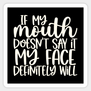 If My Mouth Doesn't Say It My Face Definitely Will Sticker